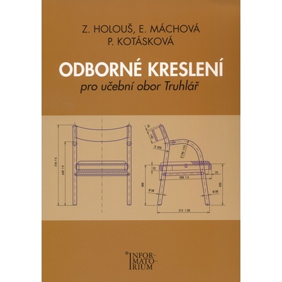 Odborné kreslení pro učební obor Truhlář Zdeněk Holouš; Eliška Máchová; Pavla Kotásková