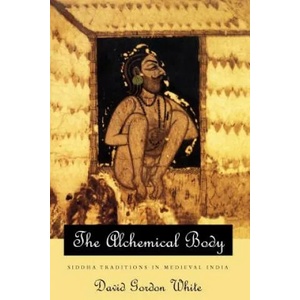 Alchemical Body - Siddha Traditions in Medieval India | David Gordon White (ISBN: 9780226894997)