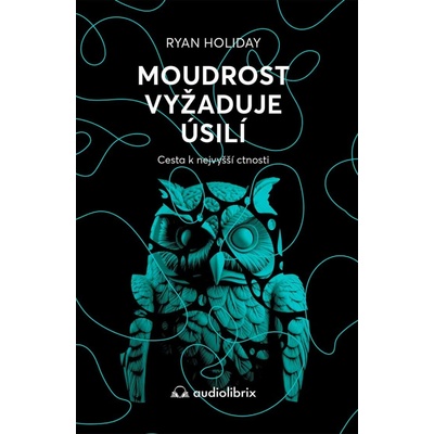 Moudrost vyžaduje úsilí - Cesta k nejvyšší ctnosti