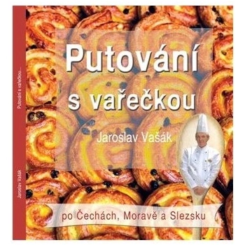 Putování s vařečkou po Čechách, Moravě a Slezsku - Jaroslav Vašák