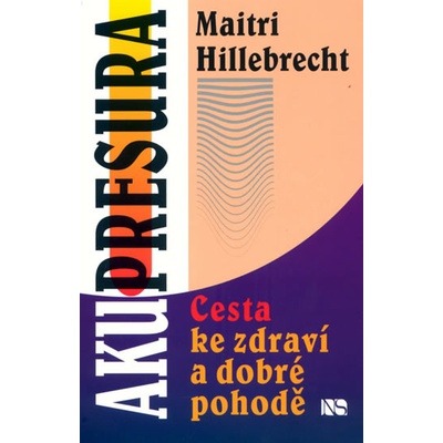 Akupresura - Cesta ke zdraví a dobré pohodě - Maitri Hillebrecht
