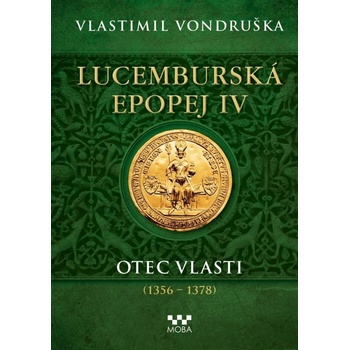 Lucemburská epopej IV - Otec vlasti (1356-1378) - Vlastimil Vondruška