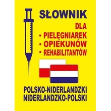 Słownik dla pielęgniarek, opiekunów, rehabilitantów. Polsko-niderlandzki i niderlandzko-polski