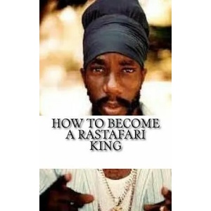 How to Become a Rastafari King: 90 Principles & Tips for Men to Convert to Rastafari | Empress Y MS (ISBN: 9781542727662)
