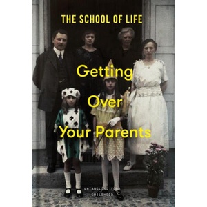 Getting Over Your Parents | The School of Life (ISBN: 9781915087522)