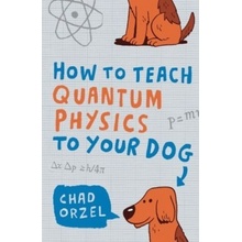 How to Teach Quantum Physics to Your Dog - C. Orzel