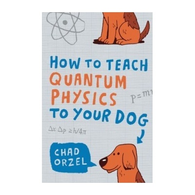 How to Teach Quantum Physics to Your Dog - C. Orzel