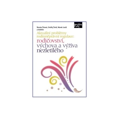 Aktuální problémy rodinněprávní regulace - Renáta Šínová, Ondřej Šmíd, Marek Juráš