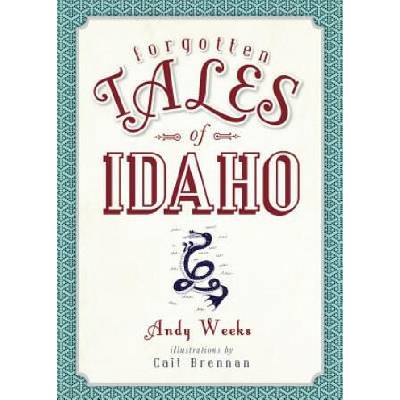 Forgotten Tales of Idaho | Andy Weeks, Cait Brennan