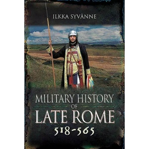 Military History of Late Rome 518-565 | Syvänne, Ilkka (ISBN: 9781473895287)