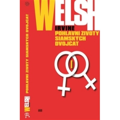 Pohlavní životy siamských dvojčat - Irvine Welsh