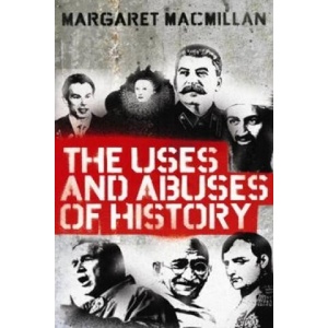 Uses and Abuses of History | Margaret MacMillan (ISBN: 9781846682100)