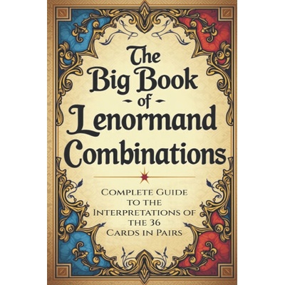 The Big Book of Lenormand Combinations - A Complete Guide to Interpreting the 36 Cards in Pairs