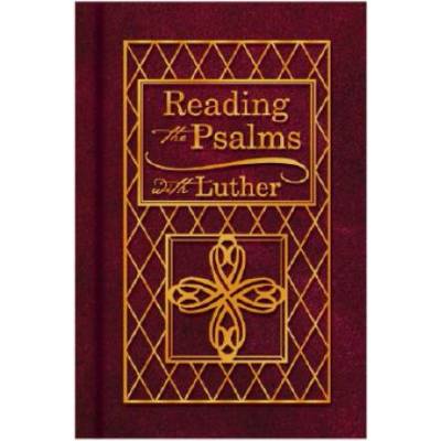 Reading the Psalms with Luther: The Psalter for Individual & Family Devotions | Martin Luther, Martin Luther