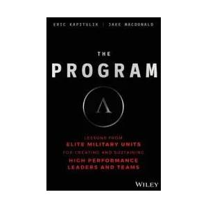 Program - Lessons From Elite Military Units for Creating and Sustaining High Performance Leaders and Teams | Eric Kapitulik (ISBN: 9781119574309)