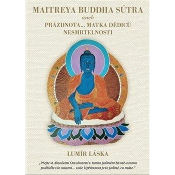 Maitrea buddha sútra aneb prázdnota... matka dědiců nesmrtelnosti - Lumír Láska