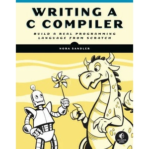 Writing A C Compiler: Build a Real Programming Language from Scratch | Sandler, Nora (ISBN: 9781718500426)