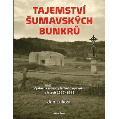 Tajemství šumavských bunkrů - Jan Lakosil