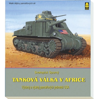 Tanková válka v Africe III.. Výzbroj a výstroj pancéřových jednotek britské 8. armády - Svatopluk Spurný
