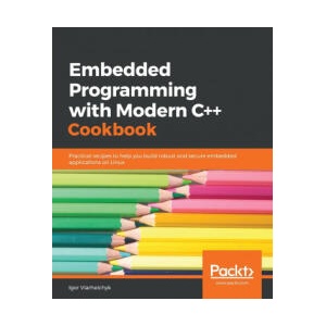 Embedded Programming with Modern C++ Cookbook | Igor Viarheichyk (ISBN: 9781838821043)