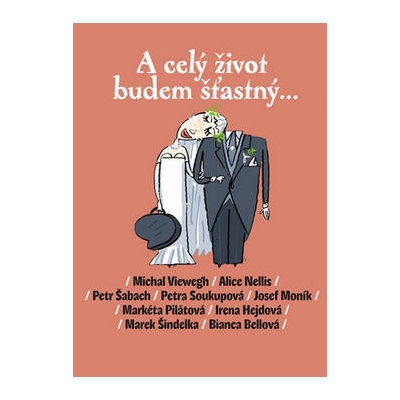 A celý život budem šťastný... - Viewegh Michal, Nellis Alice, Šabach Petr
