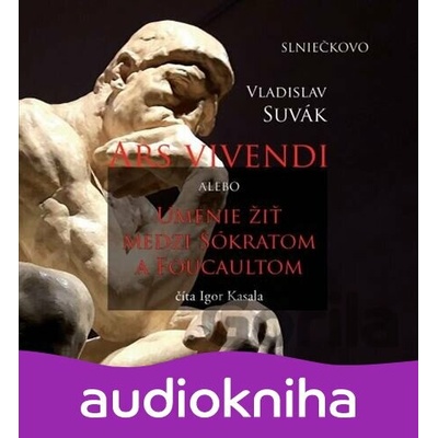 Ars Vivendi alebo Umenie žiť medzi Sókratom a Foucaultom - Vladislav Suvák