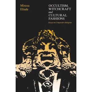 Occultism, Witchcraft, and Cultural Fashions | Mircea Eliade (1978)
