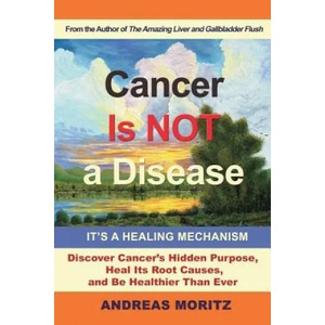 Cancer Is Not a Disease - It's a Healing Mechanism | Andreas Moritz (ISBN: 9780989258753)
