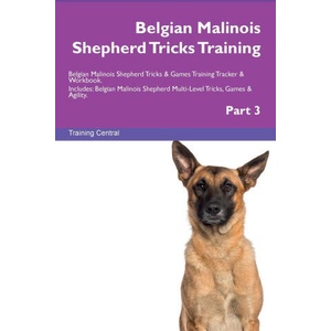 Belgian Malinois Shepherd Tricks Training Belgian Malinois Shepherd Tricks & Games Training Tracker & Workbook. Includes | Training Central (ISBN: 9781395864293)