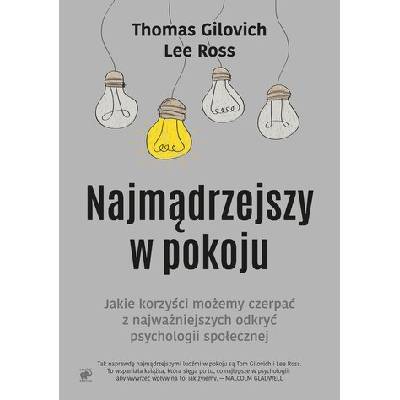 NAJMĄDRZEJSZY W POKOJU JAKI KORZYŚCI MOŻEMY CZERPAĆ Z NAJWAŻNIEJSZYCH ODKRYĆ PSYCHOLOGII SPOŁECZNEJ