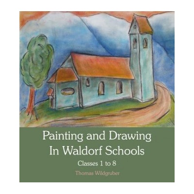 Painting and Drawing in Waldorf Schools - Wildgruber Thomas