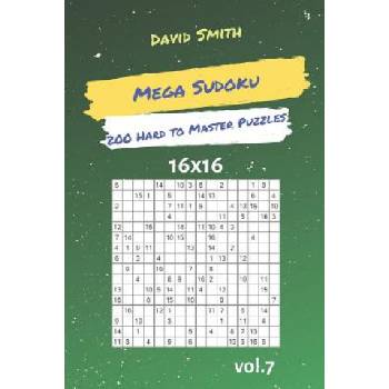 Mega Sudoku - 200 Hard to Master Puzzles 16x16 Vol. 7 | David Smith