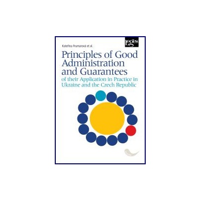 Principles of Good Administration and Guarantees of their Application in Practice in Ukraine and the Czech Republic