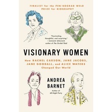 Visionary Women: How Rachel Carson, Jane Jacobs, Jane Goodall, and Alice Waters Changed Our World Barnet AndreaPaperback