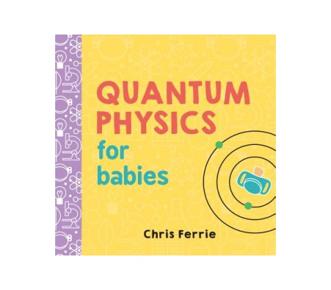 Quantum Physics for Babies - Chris Ferrie