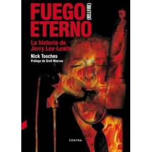 Fuego Eterno: La Historia de Jerry Lee Lewis | Nick Tosches (ISBN: 9788494403354)