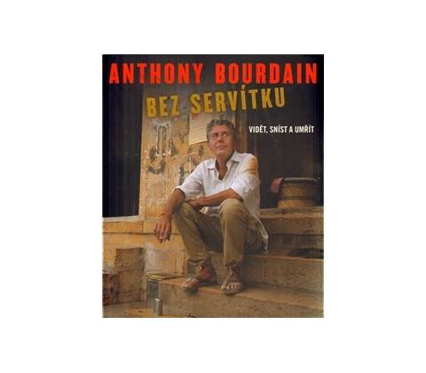 Bez servítku - Anthony Bourdain