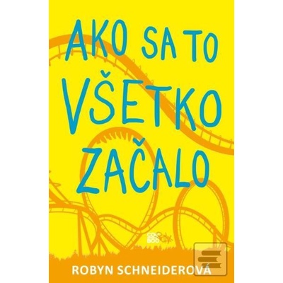Ako sa to všetko začalo - Robyn Schneiderová