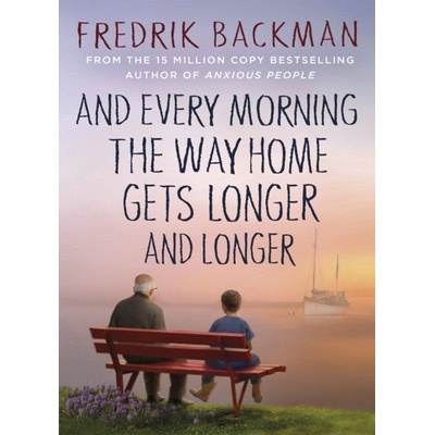 And Every Morning the Way Home Gets Longer and Longer - Fredrik Backman, Penguin Books Ltd