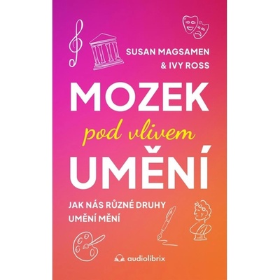 Mozek pod vlivem umění - Jak nás různé druhy umění mění Audiolibrix s.r.o.