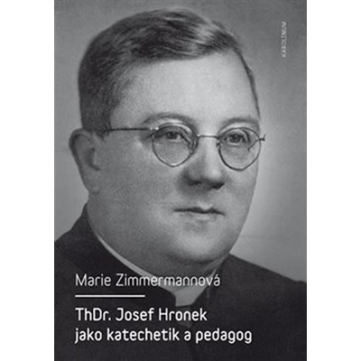 ThDr. Josef Hronek jako katechetik a pedagog – Zimmermannová Marie
