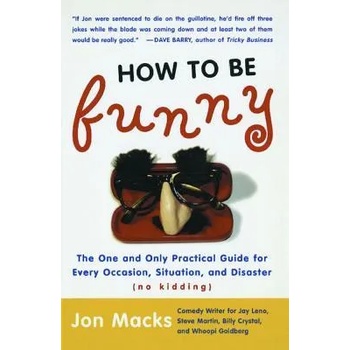 Image 1 of How to Be Funny: The One and Only Practical Guide for Every Occasion, Situation, and Disaster (No Kidding) | Jon Macks