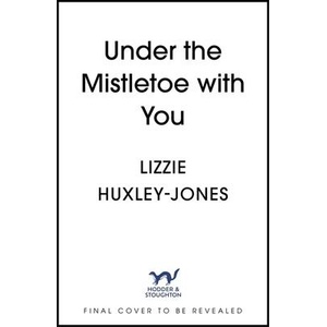 Under the Mistletoe with You | Lizzie Huxley-Jones (ISBN: 9781399700832)