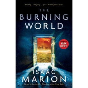 The Burning World: A Warm Bodies Novelvolume 2 | Isaac Marion (ISBN: 9781476799728)