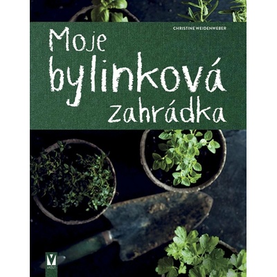 Moje bylinková zahrádka - Christine Weidenweber