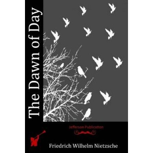 The Dawn of Day | Friedrich Wilhelm Nietzsche (ISBN: 9781512173857)