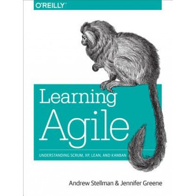 Learning Agile: Understanding Scrum, XP, Lean- Andrew Stellman, Jennifer Gree