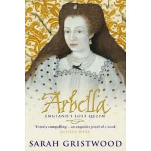Arbella: England's Lost Queen | Sarah Gristwood (2004)