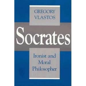 Socrates, Ironist and Moral Philosopher | Gregory Vlastos (ISBN: 9780801497872)