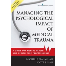 Managing the Psychological Impact of Medical Trauma: A Guide for Mental Health and Health Care Professionals Hall Michelle FlaumPaperback